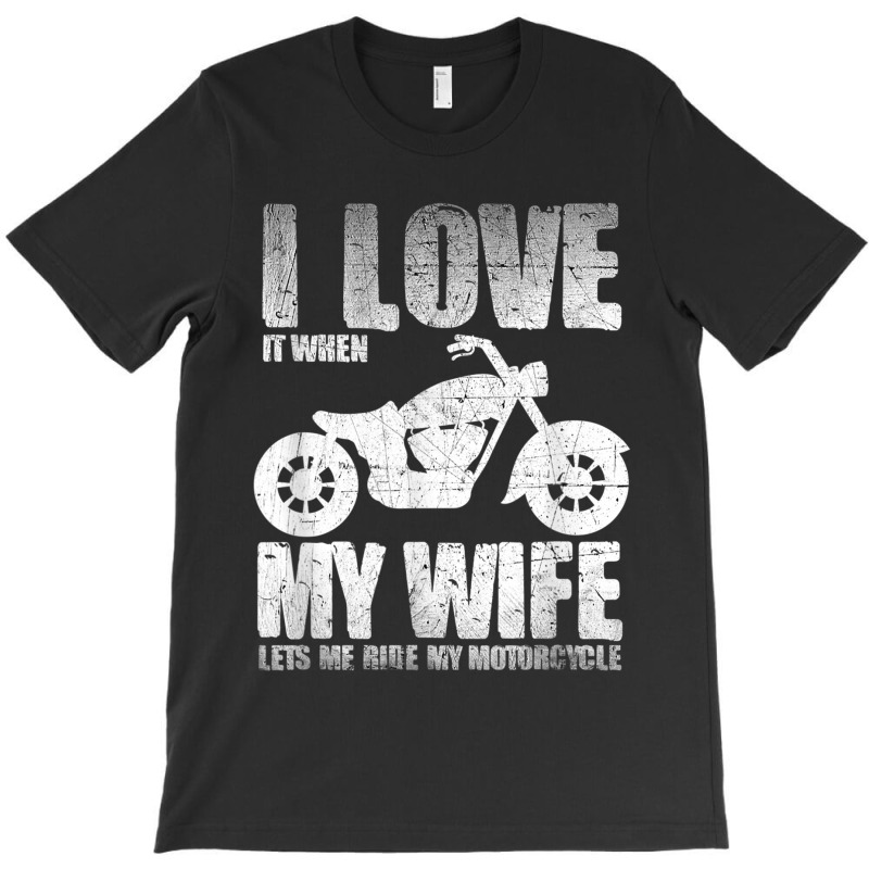 I Love When My Wife Let Me Ride My Motorcycle T-shirt | Artistshot