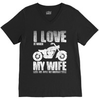 I Love When My Wife Let Me Ride My Motorcycle V-neck Tee | Artistshot