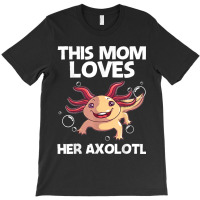 Funny Axolotl Gift For Mom Mother Aquatic Salamander Lovers T-shirt | Artistshot