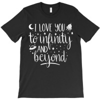 I Love You To Infinity And Beyond Valentine Couple Gift T-shirt | Artistshot