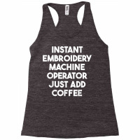 Instant Embroidery Machine Operator Just Add Coffee T Shirt Racerback Tank | Artistshot