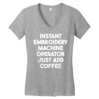 Instant Embroidery Machine Operator Just Add Coffee T Shirt Women's V-neck T-shirt | Artistshot