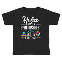 I Have A Spreadsheeet For That Actuary Risk Calculator T Shirt Toddler T-shirt | Artistshot