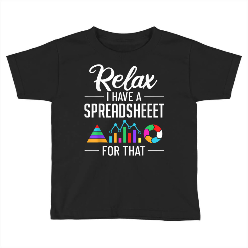 I Have A Spreadsheeet For That Actuary Risk Calculator T Shirt Toddler T-shirt by ormtbkluss | Artistshot