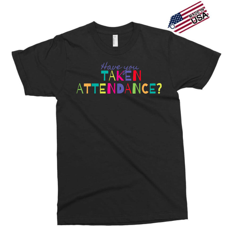 Have You Taken Attendance Funny Principal Exclusive T-shirt by CaseVillarreal | Artistshot