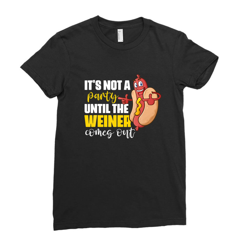 It's Not A Party Until The Weiner Comes Out Ladies Fitted T-Shirt by emodijeninam | Artistshot