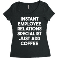 Instant Employee Relations Specialist Just Add Coffee T Shirt Women's Triblend Scoop T-shirt | Artistshot