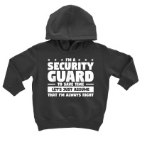 I'm A Security Guard To Save Time I'm Always Right T Shirt Toddler Hoodie | Artistshot