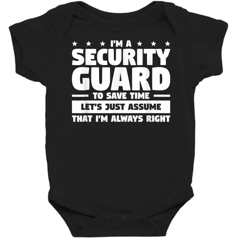 I'm A Security Guard To Save Time I'm Always Right T Shirt Baby Bodysuit by vivianadubcy | Artistshot