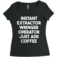 Instant Extractor Wringer Operator Just Add Coffee T Shirt Women's Triblend Scoop T-shirt | Artistshot