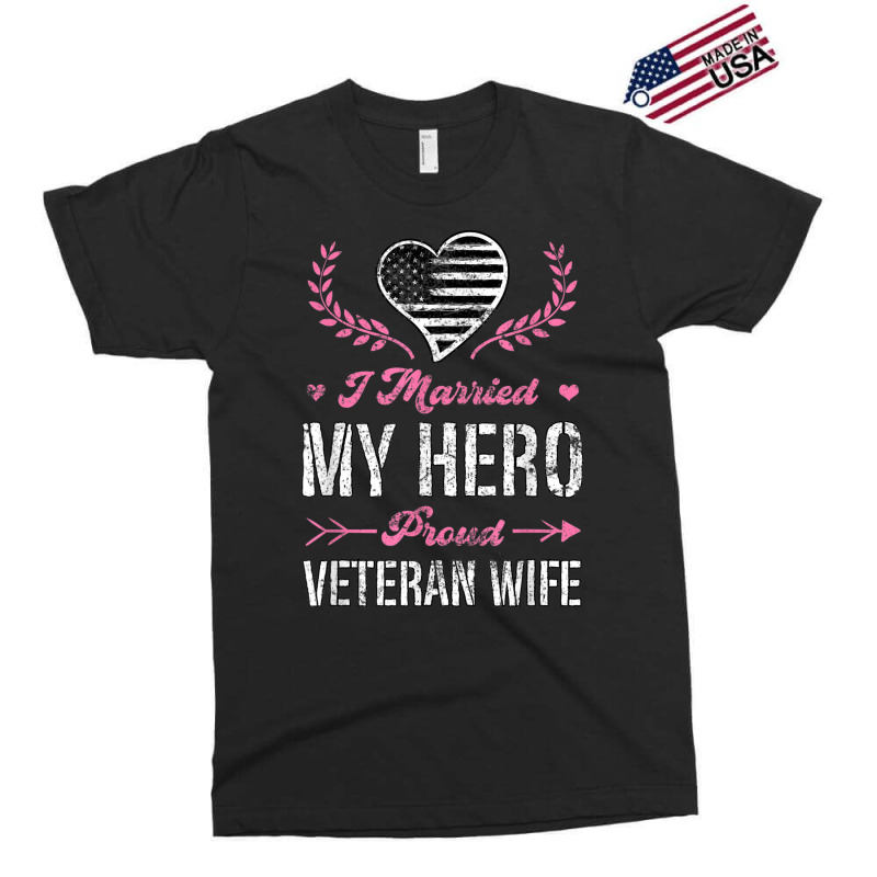 I Married My Hero Proud Veteran Wife Usa Military Husband Exclusive T-shirt | Artistshot