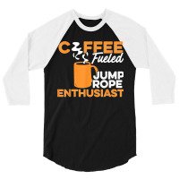 Coffee Fueled Jump Rope Enthusiast Rope Jumper Rope Skipping 3/4 Sleeve Shirt | Artistshot