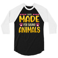 Funny I Was Made For Saving Animals Zoo Doctor Vet Tech 3/4 Sleeve Shirt | Artistshot