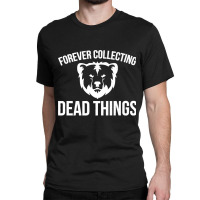 Forever Collecting Bear Taxidermy Mounts Taxidermist Hunter Premium Classic T-shirt | Artistshot