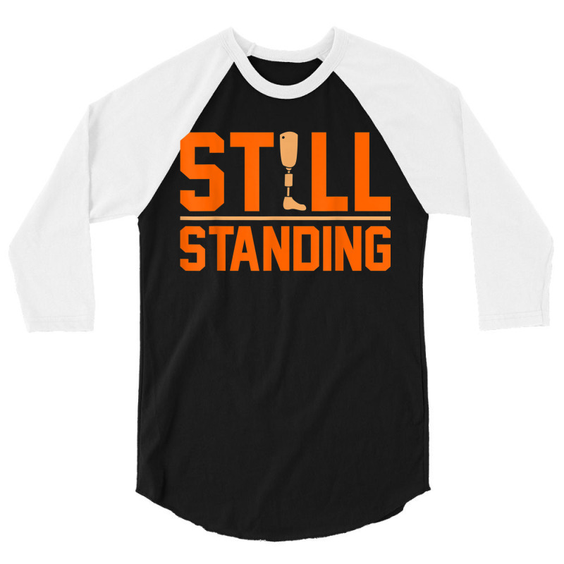 Still Standing Funny Leg Amputee Prosthetic Surgery Graphic 3/4 Sleeve Shirt by LilyWillis | Artistshot