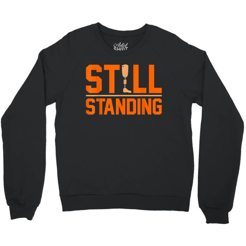 Still Standing Funny Leg Amputee Prosthetic Surgery Graphic Crewneck Sweatshirt by LilyWillis | Artistshot