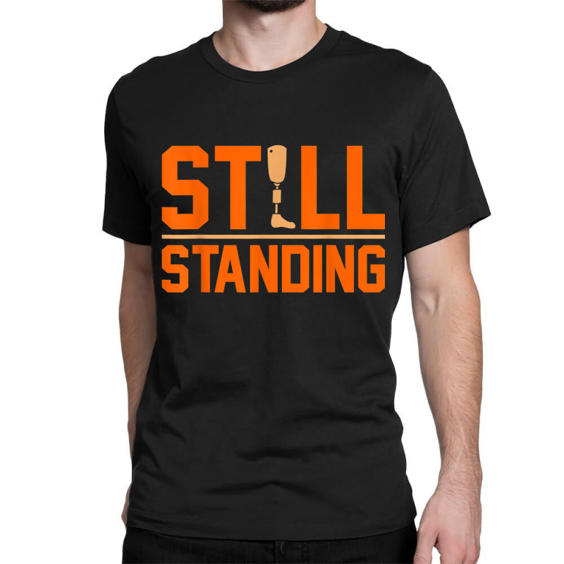 Still Standing Funny Leg Amputee Prosthetic Surgery Graphic Classic T-shirt by LilyWillis | Artistshot