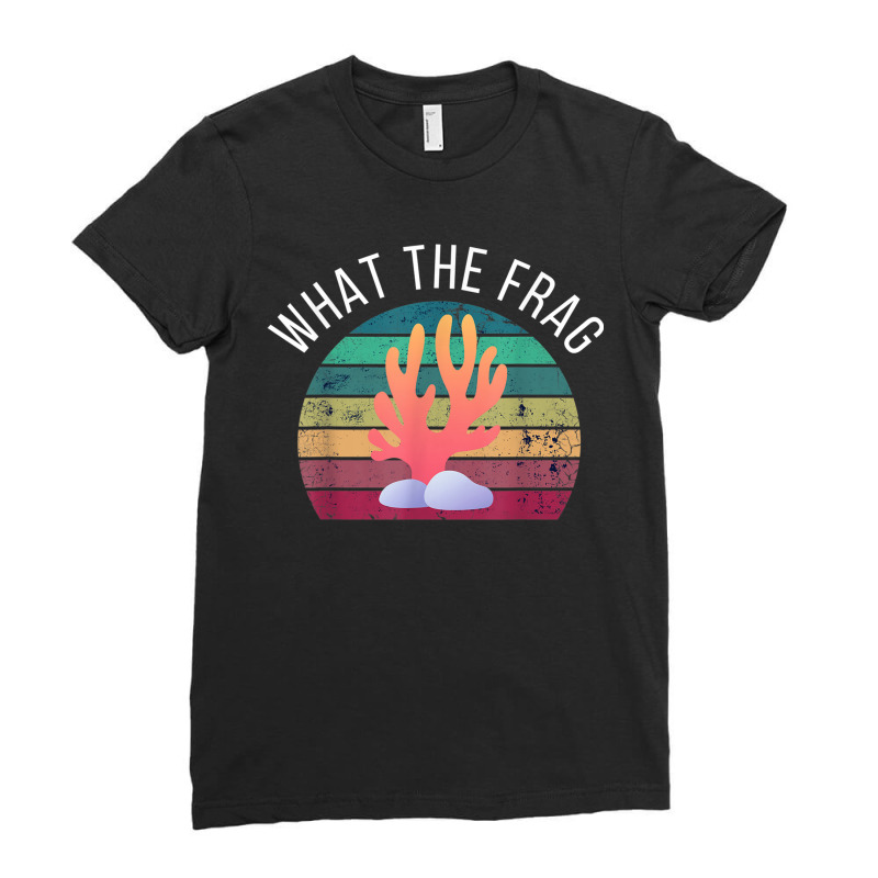 What The Frag Funny Saltwater Coral Reef Aquarium Aquarist Ladies Fitted T-Shirt by MelanieKathleen | Artistshot