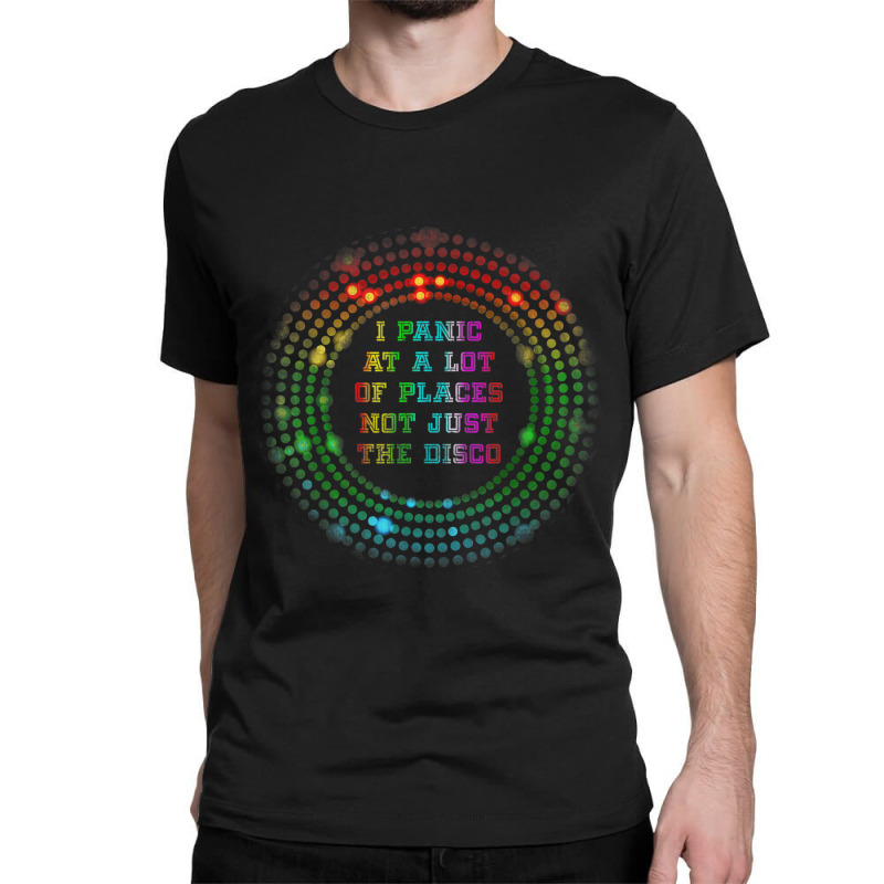 I Panic At A Lot Of Places Not Just The Disco Retro Meme Classic T-shirt | Artistshot