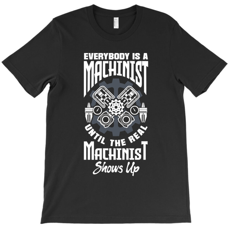 Cnc Machinist Machining Everbody Is A Machinist T-shirt | Artistshot