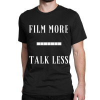 Film More Talk Less Classic T-shirt | Artistshot