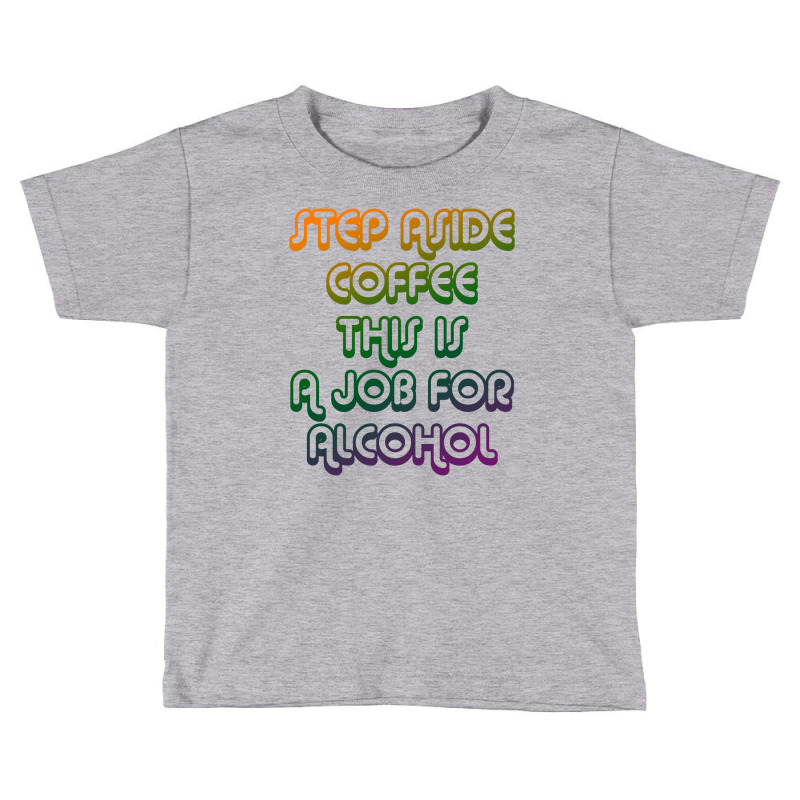 Step Aside Coffee Toddler T-shirt by BLACKHEART | Artistshot