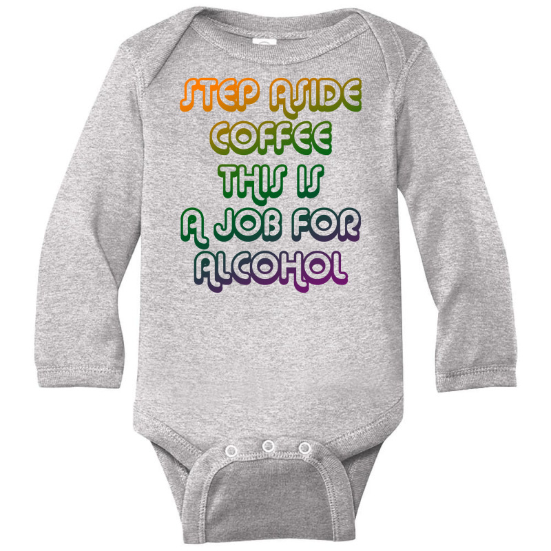 Step Aside Coffee Long Sleeve Baby Bodysuit by BLACKHEART | Artistshot