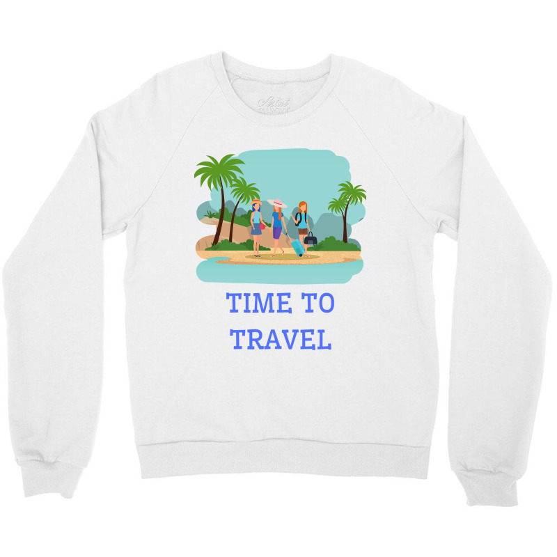 Girls Its Time To Travel Crewneck Sweatshirt by Mathew Rodden | Artistshot