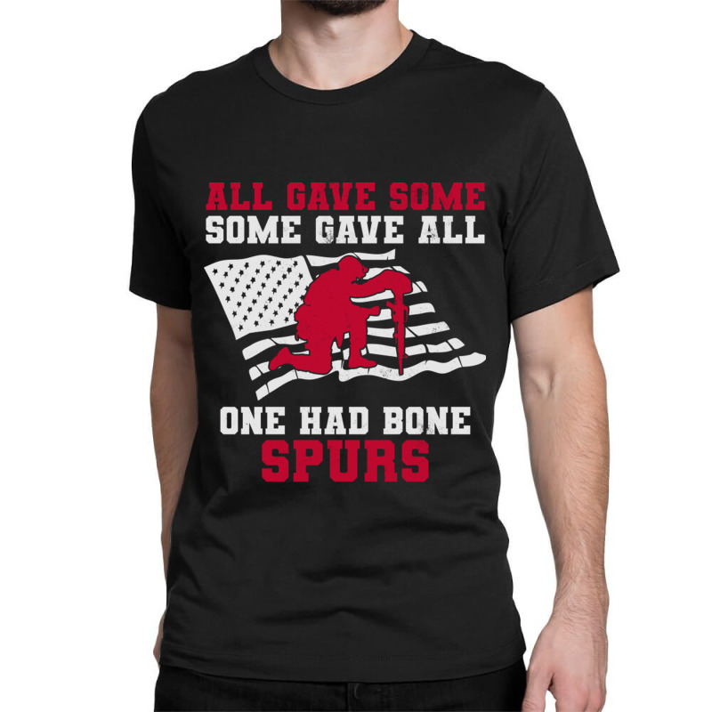 All Gave Some Some Gave All One Had Bone Spurs Veteran Classic T-shirt | Artistshot