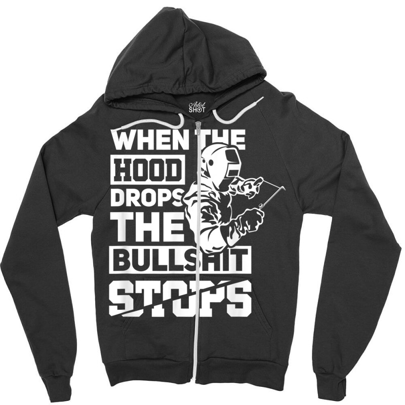 When The Hood Drops Funny Welder Gift Pipeliner Welding Zipper Hoodie | Artistshot