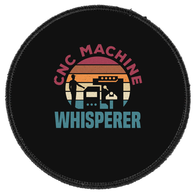 Cnc Machinist Metalworker Machining Cnc Machine Whisperer Round Patch | Artistshot