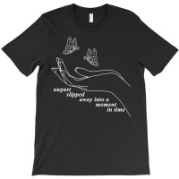 August Slipped Away, August Slipped Away Into A Moment Sweatshirt T-shirt | Artistshot