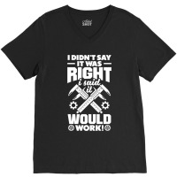 Cnc Machinist Metalworker Machining I Didnt Say It Was Right V-neck Tee | Artistshot