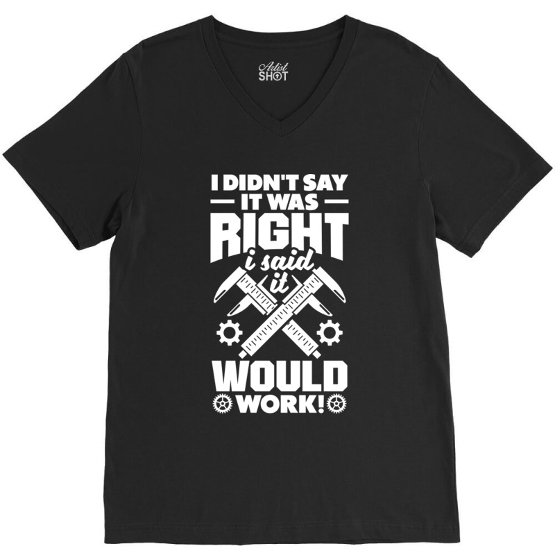 Cnc Machinist Metalworker Machining I Didnt Say It Was Right V-neck Tee | Artistshot