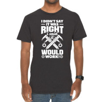 Cnc Machinist Metalworker Machining I Didnt Say It Was Right Vintage T-shirt | Artistshot