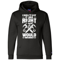 Cnc Machinist Metalworker Machining I Didnt Say It Was Right Champion Hoodie | Artistshot