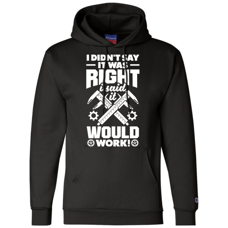 Cnc Machinist Metalworker Machining I Didnt Say It Was Right Champion Hoodie | Artistshot