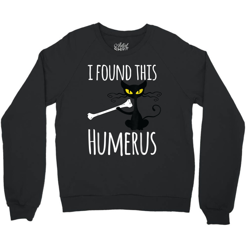 I Found This Humerus Funny Cat Halloween Costume Crewneck Sweatshirt | Artistshot