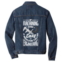 Cnc Machinist Metalworker Machining If Machining Was Easy Men Denim Jacket | Artistshot