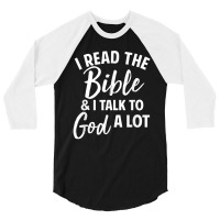 I Read The Bible And I Talk To God A Lot 3/4 Sleeve Shirt | Artistshot