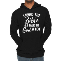 I Read The Bible And I Talk To God A Lot Lightweight Hoodie | Artistshot