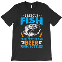 I Rescue Fish From Water And Beer From Bottles Fisherman T-shirt | Artistshot