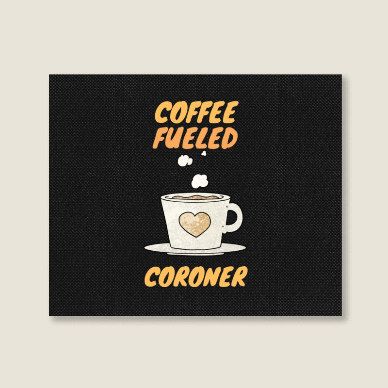 Coffee Fueled Coroner Landscape Canvas Print | Artistshot