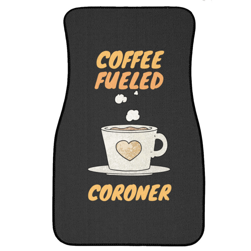 Coffee Fueled Coroner Front Car Mat | Artistshot