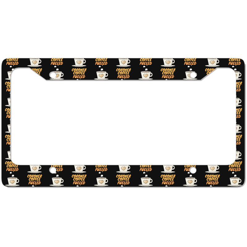 Coffee Fueled Coroner License Plate Frame | Artistshot