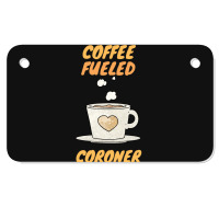 Coffee Fueled Coroner Motorcycle License Plate | Artistshot