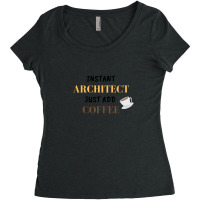 Instant Architect Just Add Coffee 1 Women's Triblend Scoop T-shirt | Artistshot