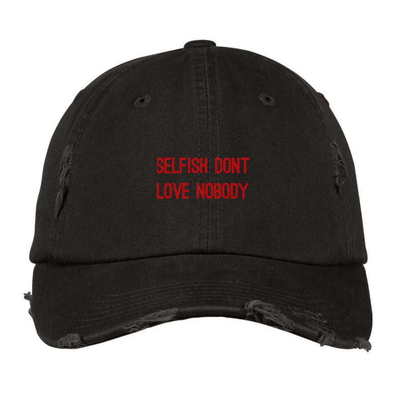 Selfish Don’t Love Nobody Vintage Cap by KAYLAILSON | Artistshot