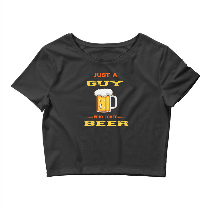 Just A Guy Who Loves Beer Crop Top by xwiishdoohr | Artistshot