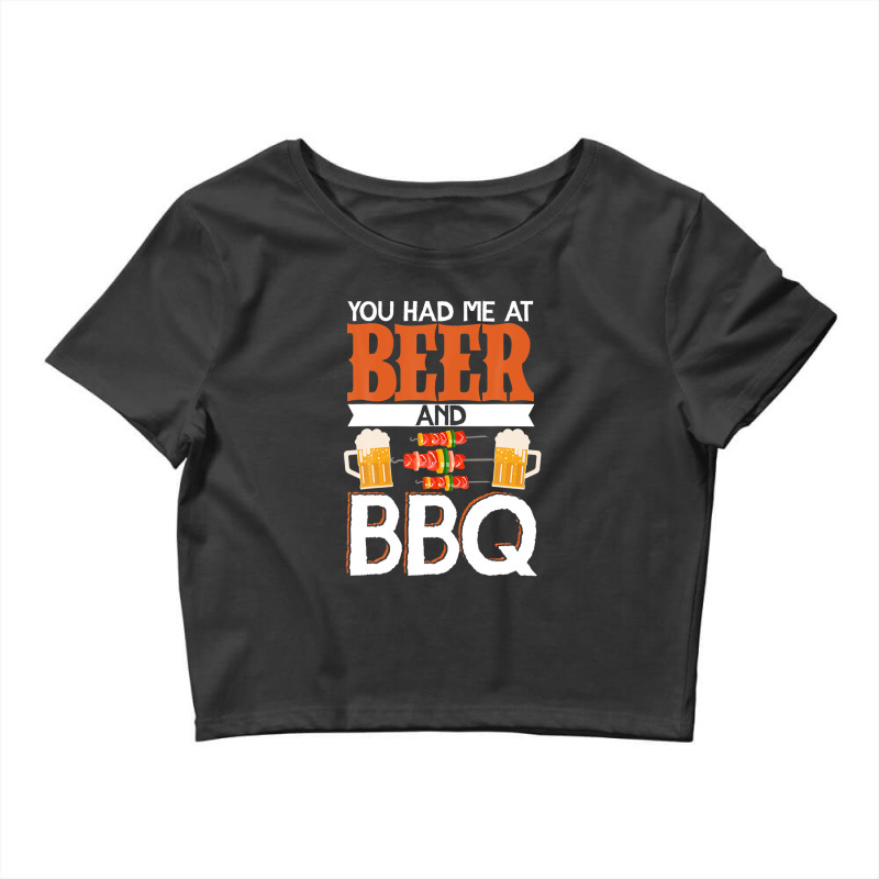 You Had Me At Beer And Bbq Smoker Grill Barbecue Meat Crop Top by asongurules3 | Artistshot